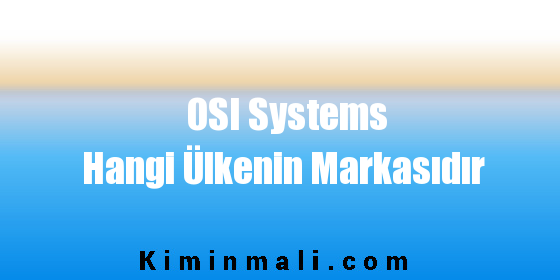 OSI Systems Hangi Ülkenin Markasıdır