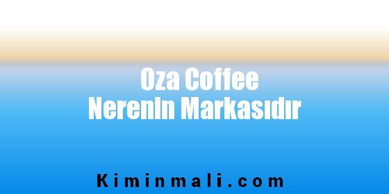 Oza Coffee Nerenin Markasıdır