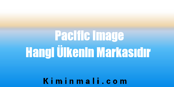 Pacific Image Hangi Ülkenin Markasıdır
