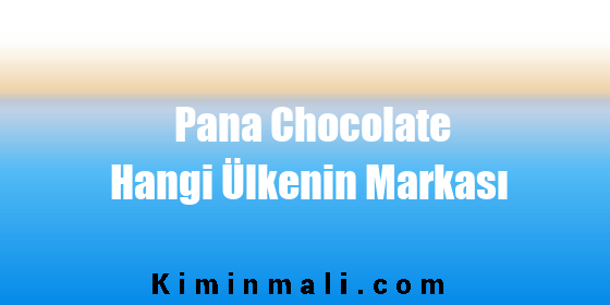 Pana Chocolate Hangi Ülkenin Markası
