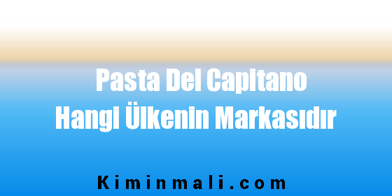 Pasta Del Capitano Hangi Ülkenin Markasıdır