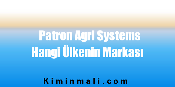 Patron Agri Systems Hangi Ülkenin Markası