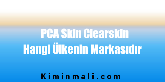 PCA Skin Clearskin Hangi Ülkenin Markasıdır
