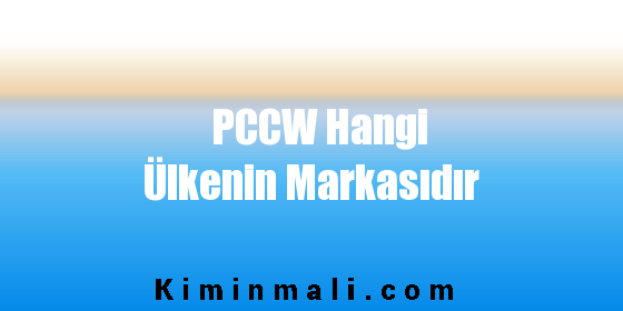 PCCW Hangi Ülkenin Markasıdır