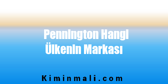 Pennington Hangi Ülkenin Markası