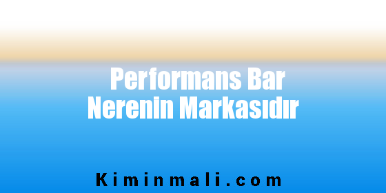 Performans Bar Nerenin Markasıdır