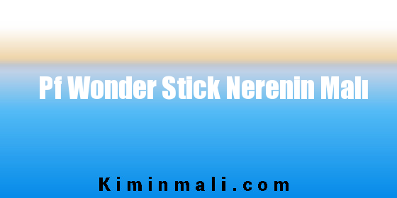 Pf Wonder Stick Nerenin Malı