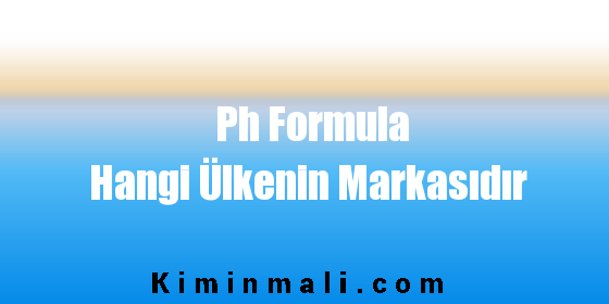 Ph Formula Hangi Ülkenin Markasıdır