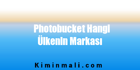 Photobucket Hangi Ülkenin Markası