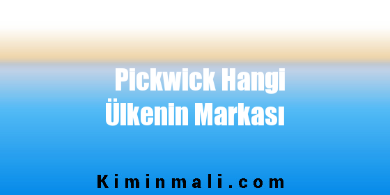 Pickwick Hangi Ülkenin Markası