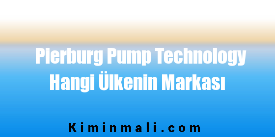 Pierburg Pump Technology Hangi Ülkenin Markası