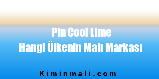 Pin Cool Lime Hangi Ülkenin Malı Markası