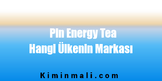 Pin Energy Tea Hangi Ülkenin Markası
