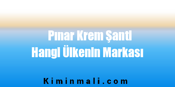 Pınar Krem Şanti Hangi Ülkenin Markası