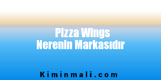 Pizza Wings Nerenin Markasıdır