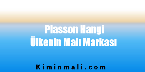 Plasson Hangi Ülkenin Malı Markası