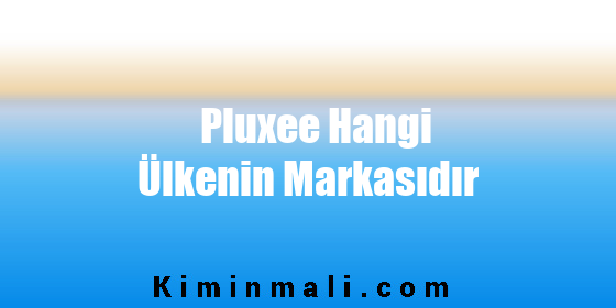 Pluxee Hangi Ülkenin Markasıdır