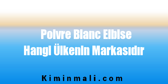 Poivre Blanc Elbise Hangi Ülkenin Markasıdır