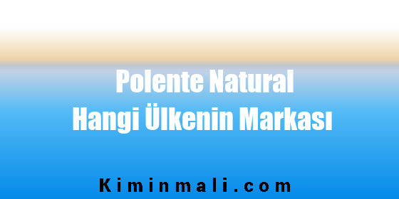 Polente Natural Hangi Ülkenin Markası