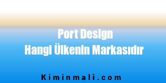 Port Design Hangi Ülkenin Markasıdır