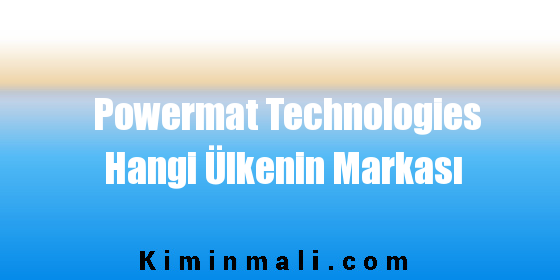 Powermat Technologies Hangi Ülkenin Markası