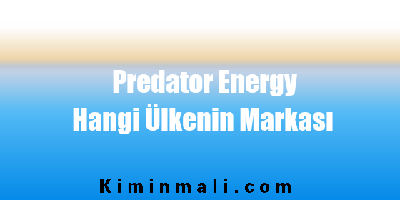 Predator Energy Hangi Ülkenin Markası