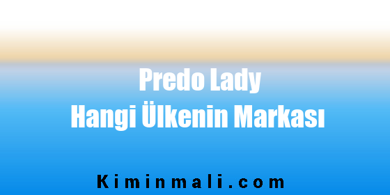 Predo Lady Hangi Ülkenin Markası