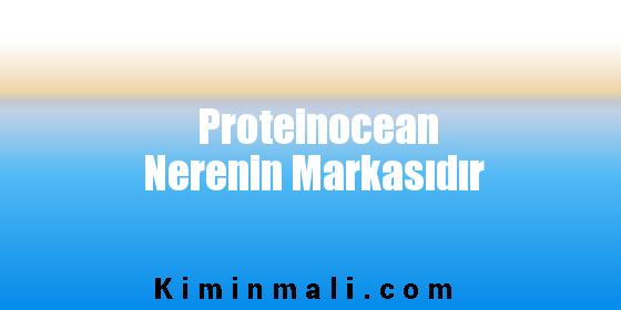 Proteinocean Nerenin Markasıdır