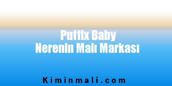 Puffix Baby Nerenin Malı Markası