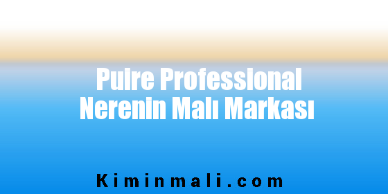 Puire Professional Nerenin Malı Markası