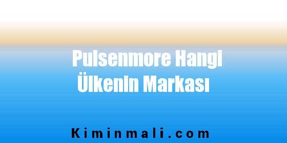 Pulsenmore Hangi Ülkenin Markası