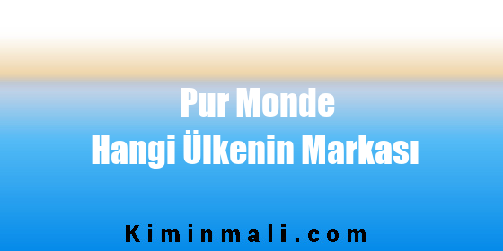 Pur Monde Hangi Ülkenin Markası