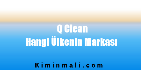 Q Clean Hangi Ülkenin Markası
