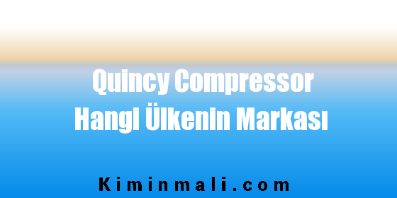 Quincy Compressor Hangi Ülkenin Markası