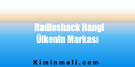 Radioshack Hangi Ülkenin Markası