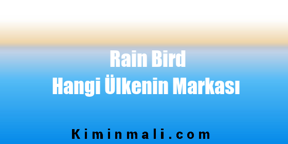 Rain Bird Hangi Ülkenin Markası