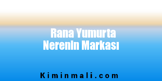 Rana Yumurta Nerenin Markası