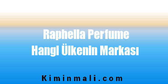 Raphella Perfume Hangi Ülkenin Markası