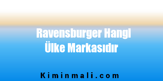 Ravensburger Hangi Ülke Markasıdır