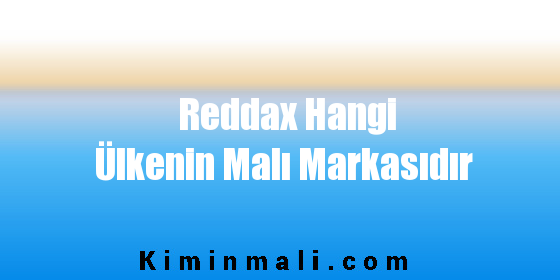 Reddax Hangi Ülkenin Malı Markasıdır