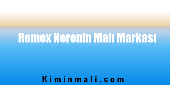 Remex Nerenin Malı Markası