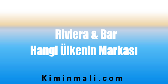 Riviera & Bar Hangi Ülkenin Markası