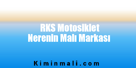 RKS Motosiklet Nerenin Malı Markası