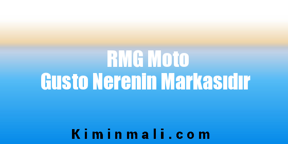 RMG Moto Gusto Nerenin Markasıdır