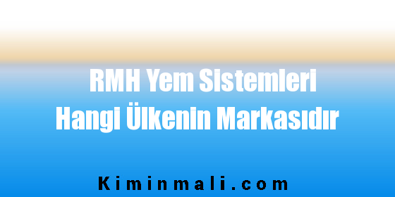 RMH Yem Sistemleri Hangi Ülkenin Markasıdır