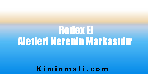 Rodex El Aletleri Nerenin Markasıdır