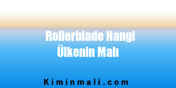 Rollerblade Hangi Ülkenin Malı