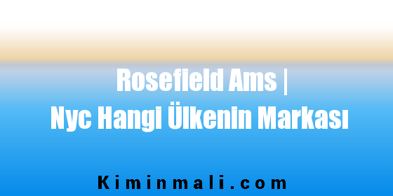 Rosefield Ams | Nyc Hangi Ülkenin Markası