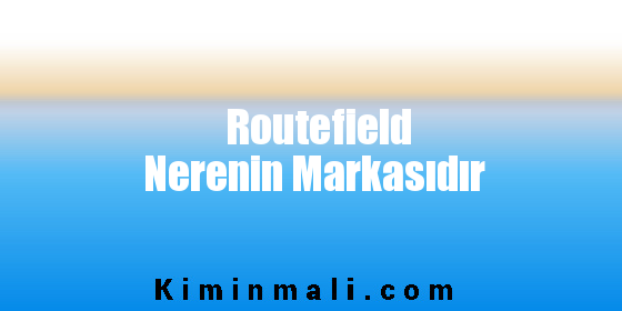 Routefield Nerenin Markasıdır