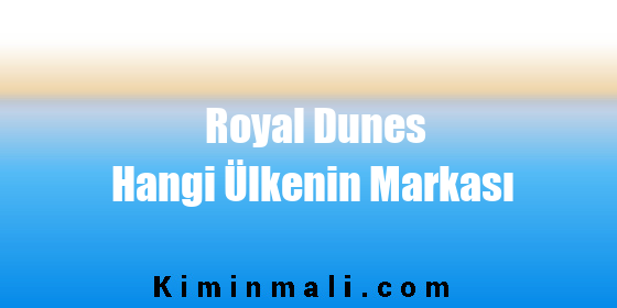 Royal Dunes Hangi Ülkenin Markası